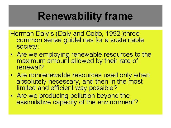 Renewability frame Herman Daly’s (Daly and Cobb, 1992. )three common sense guidelines for a