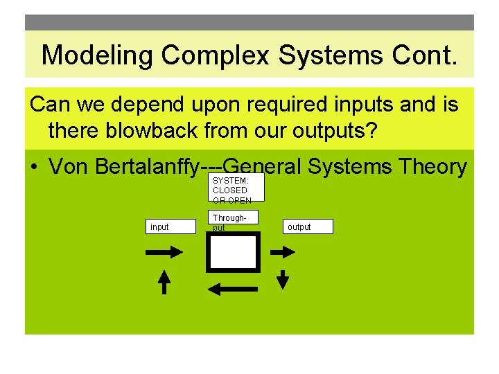 Modeling. Systems Complex frame Systems Cont. Can we depend upon required inputs and is