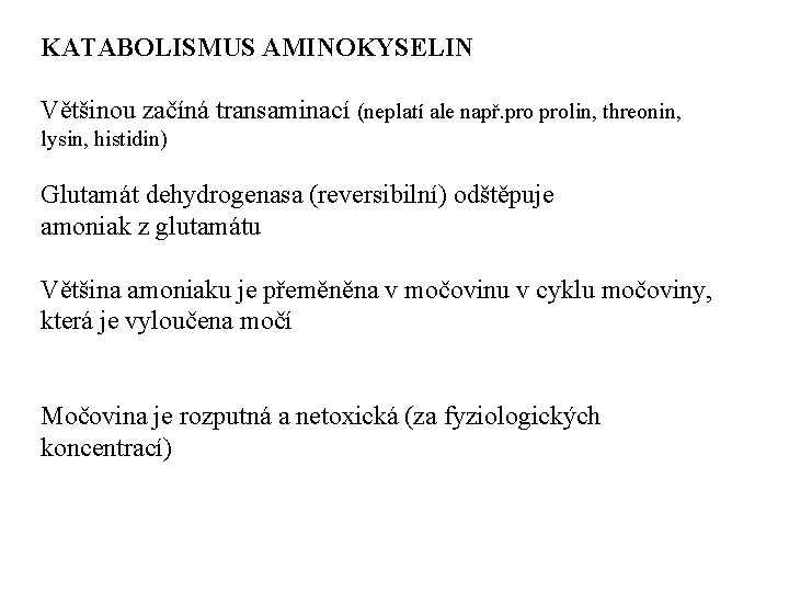 KATABOLISMUS AMINOKYSELIN Většinou začíná transaminací (neplatí ale např. prolin, threonin, lysin, histidin) Glutamát dehydrogenasa