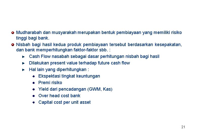 Mudharabah dan musyarakah merupakan bentuk pembiayaan yang memiliki risiko tinggi bank. Nisbah bagi hasil