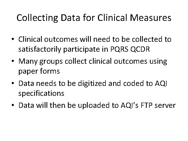 Collecting Data for Clinical Measures • Clinical outcomes will need to be collected to