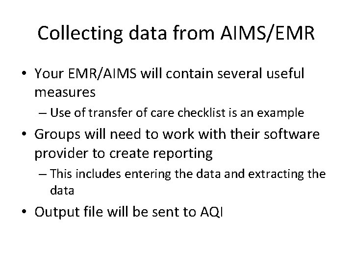 Collecting data from AIMS/EMR • Your EMR/AIMS will contain several useful measures – Use