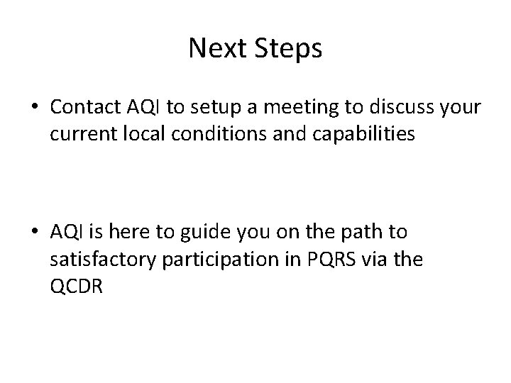 Next Steps • Contact AQI to setup a meeting to discuss your current local