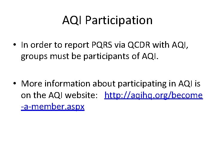 AQI Participation • In order to report PQRS via QCDR with AQI, groups must