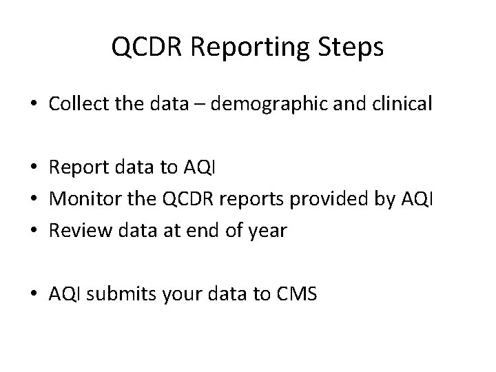 QCDR Reporting Steps • Collect the data – demographic and clinical • Report data