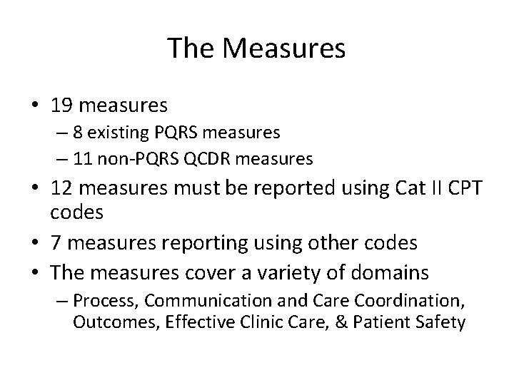 The Measures • 19 measures – 8 existing PQRS measures – 11 non-PQRS QCDR