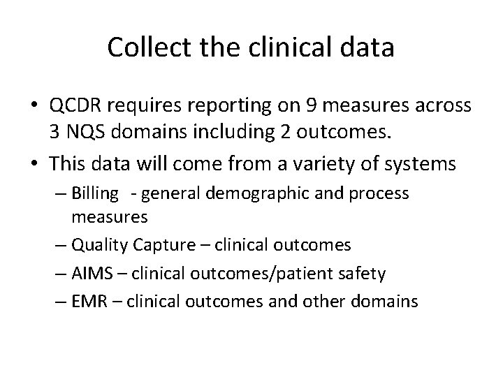 Collect the clinical data • QCDR requires reporting on 9 measures across 3 NQS