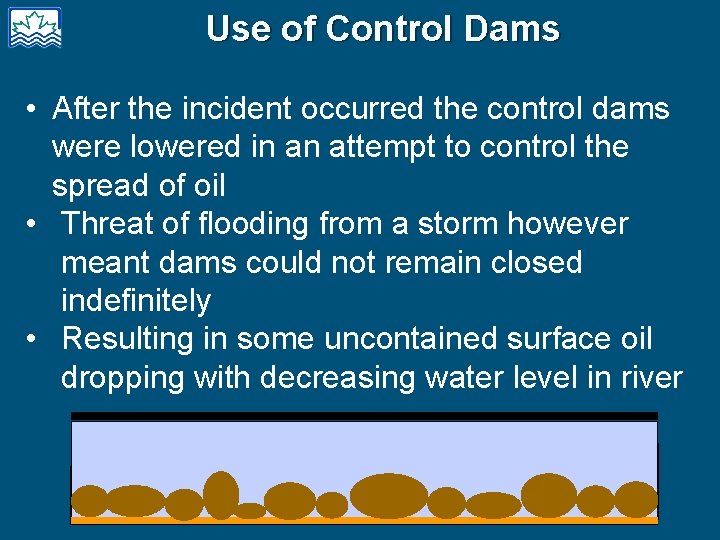 Use of Control Dams • After the incident occurred the control dams were lowered