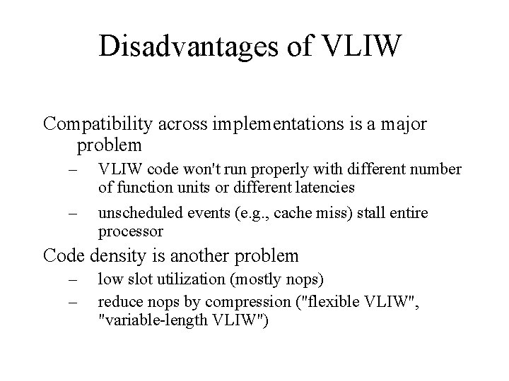 Disadvantages of VLIW Compatibility across implementations is a major problem – – VLIW code