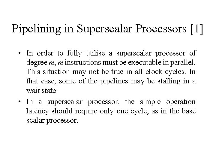 Pipelining in Superscalar Processors [1] • In order to fully utilise a superscalar processor