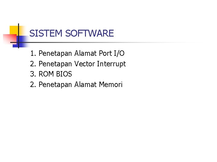 SISTEM SOFTWARE 1. 2. 3. 2. Penetapan Alamat Port I/O Penetapan Vector Interrupt ROM