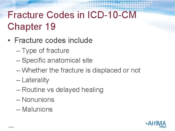 Fracture Codes in ICD-10 -CM Chapter 19 • Fracture codes include – Type of