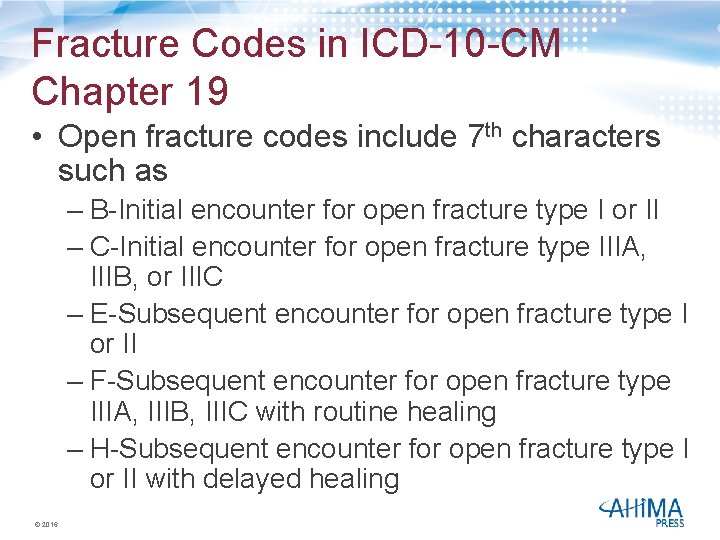 Fracture Codes in ICD-10 -CM Chapter 19 • Open fracture codes include 7 th