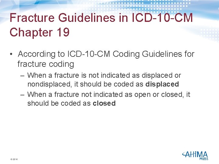 Fracture Guidelines in ICD-10 -CM Chapter 19 • According to ICD-10 -CM Coding Guidelines