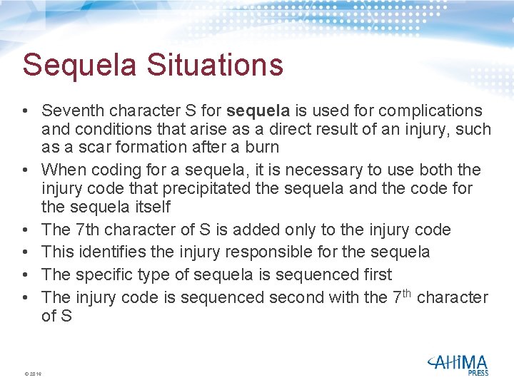 Sequela Situations • Seventh character S for sequela is used for complications and conditions