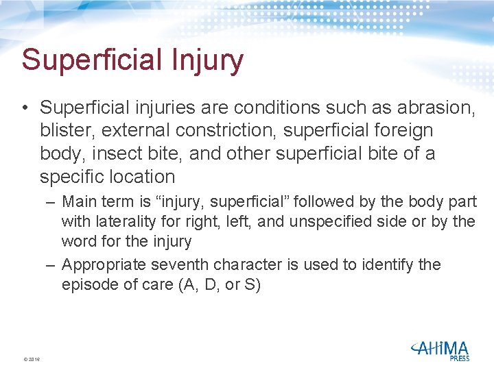 Superficial Injury • Superficial injuries are conditions such as abrasion, blister, external constriction, superficial