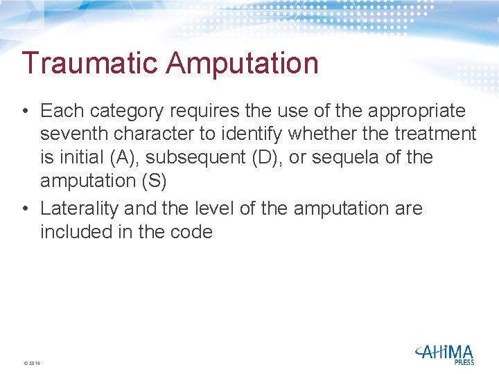 Traumatic Amputation • Each category requires the use of the appropriate seventh character to