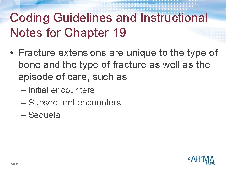 Coding Guidelines and Instructional Notes for Chapter 19 • Fracture extensions are unique to