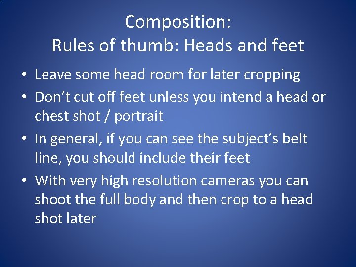 Composition: Rules of thumb: Heads and feet • Leave some head room for later