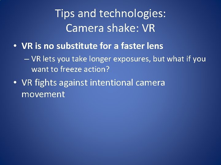 Tips and technologies: Camera shake: VR • VR is no substitute for a faster