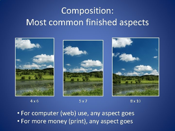 Composition: Most common finished aspects 4 x 6 5 x 7 8 x 10