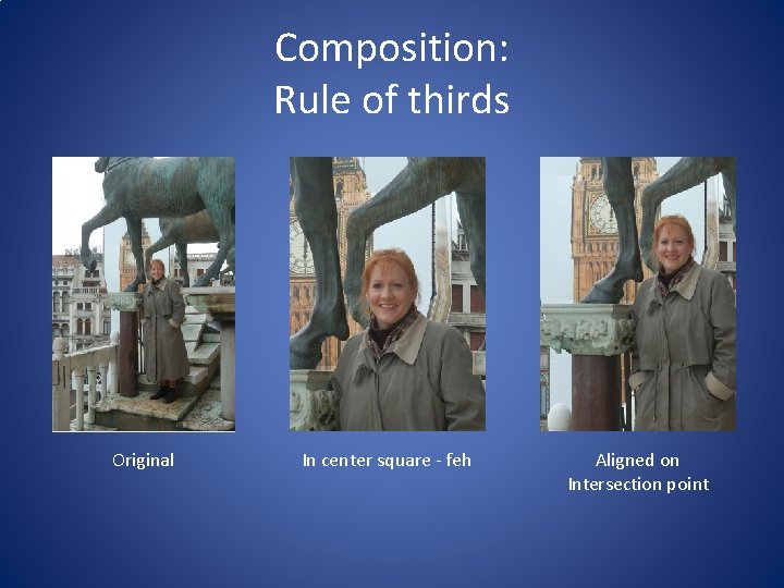 Composition: Rule of thirds Original In center square - feh Aligned on Intersection point