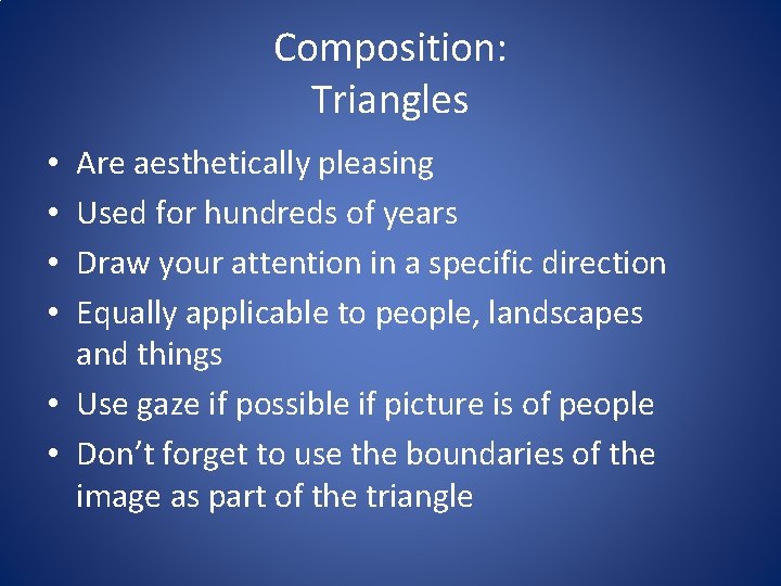 Composition: Triangles Are aesthetically pleasing Used for hundreds of years Draw your attention in