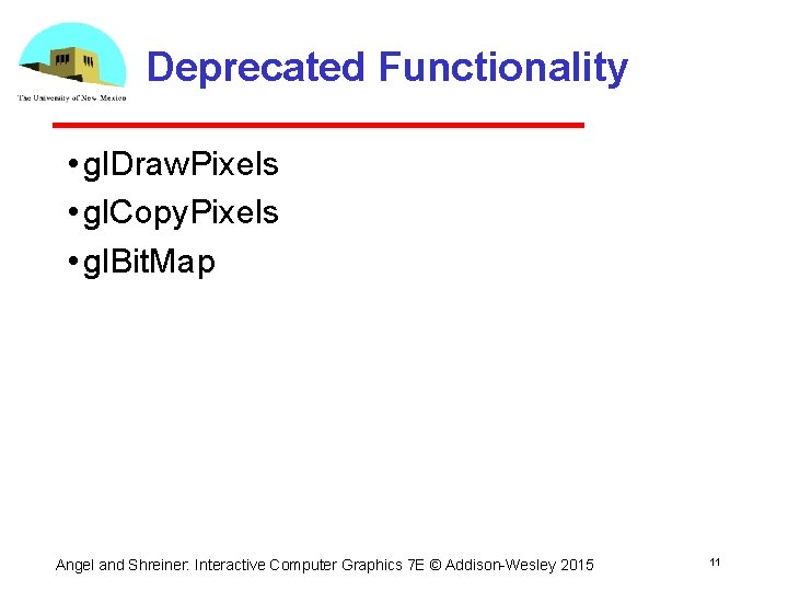 Deprecated Functionality • gl. Draw. Pixels • gl. Copy. Pixels • gl. Bit. Map