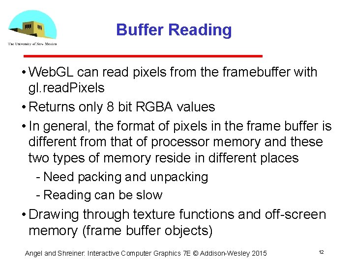 Buffer Reading • Web. GL can read pixels from the framebuffer with gl. read.