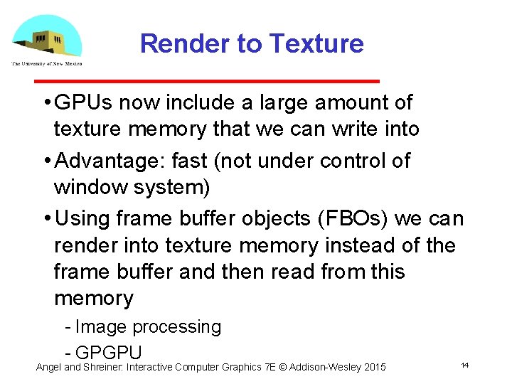 Render to Texture • GPUs now include a large amount of texture memory that
