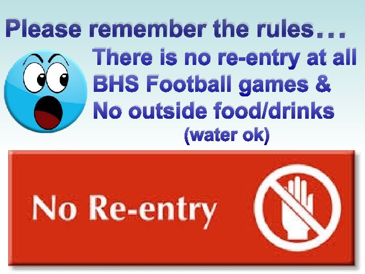 Please remember the rules… There is no re-entry at all BHS Football games &