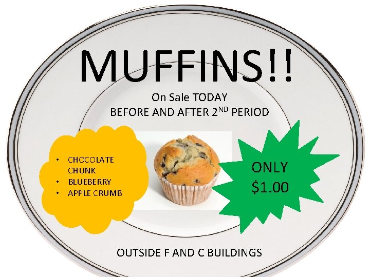 MUFFINS!! On Sale TODAY BEFORE AND AFTER 2 ND PERIOD • CHOCOLATE CHUNK •