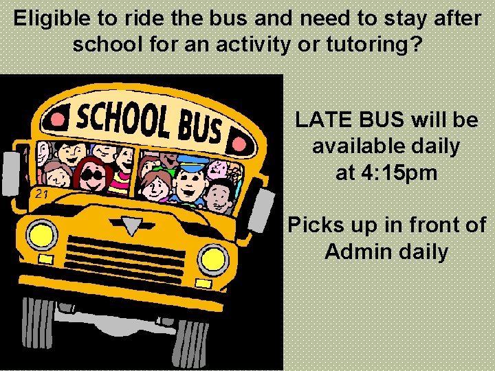 Eligible to ride the bus and need to stay after school for an activity