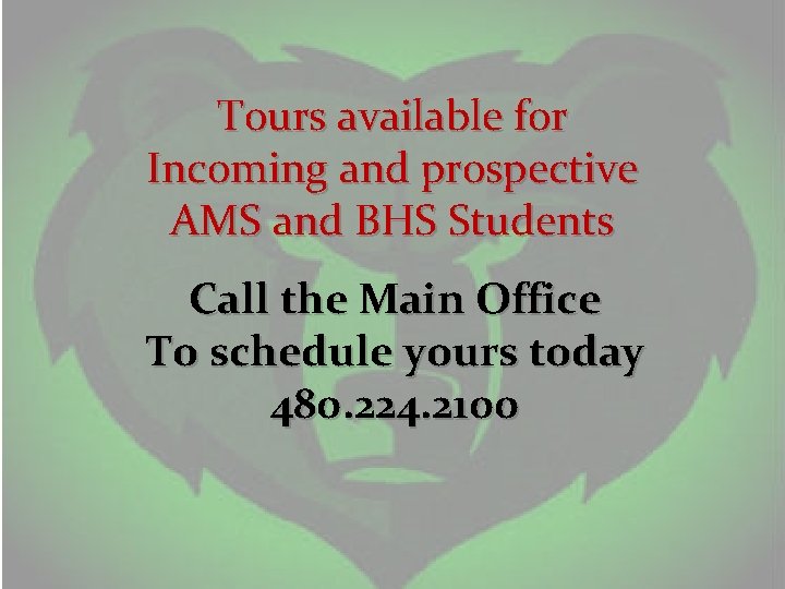 Tours available for Incoming and prospective AMS and BHS Students Call the Main Office