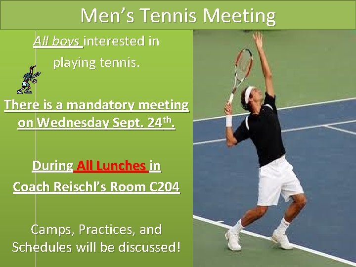 Men’s Tennis Meeting All boys interested in playing tennis. There is a mandatory meeting