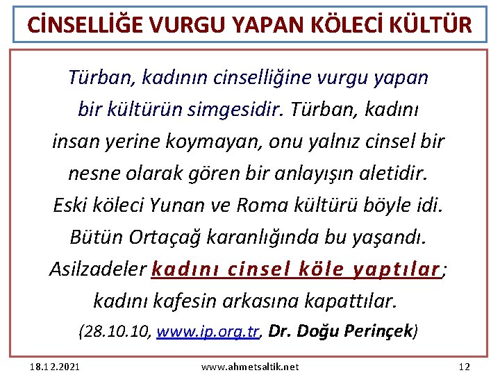 CİNSELLİĞE VURGU YAPAN KÖLECİ KÜLTÜR Türban, kadının cinselliğine vurgu yapan bir kültürün simgesidir. Türban,