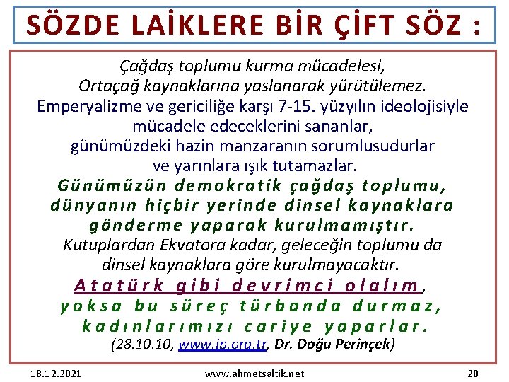 SÖZDE LAİKLERE BİR ÇİFT SÖZ : Çağdaş toplumu kurma mücadelesi, Ortaçağ kaynaklarına yaslanarak yürütülemez.