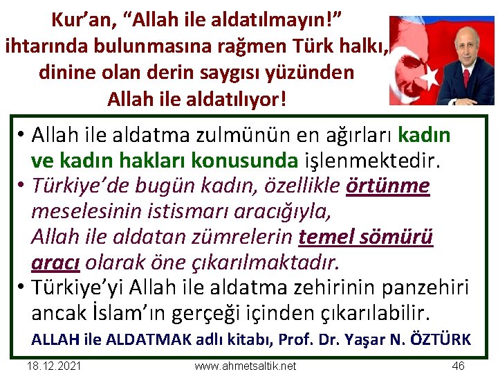 Kur’an, “Allah ile aldatılmayın!” ihtarında bulunmasına rağmen Türk halkı, dinine olan derin saygısı yüzünden