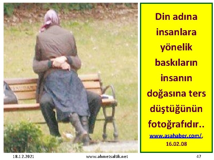 Din adına insanlara yönelik baskıların insanın doğasına ters düştüğünün fotoğrafıdır. . www. asahaber. com/,