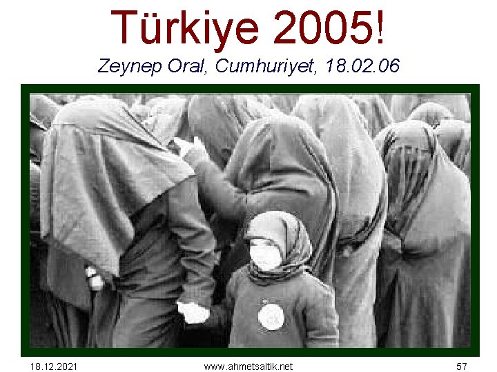 Türkiye 2005! Zeynep Oral, Cumhuriyet, 18. 02. 06 18. 12. 2021 www. ahmetsaltik. net