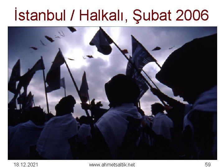 İstanbul / Halkalı, Şubat 2006 18. 12. 2021 www. ahmetsaltik. net 59 