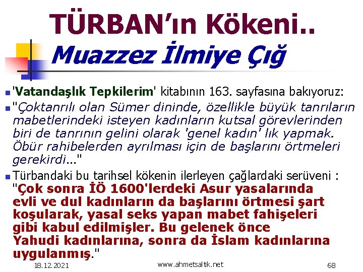 TÜRBAN’ın Kökeni. . Muazzez İlmiye Çığ 'Vatandaşlık Tepkilerim' kitabının 163. sayfasına bakıyoruz: n ''Çoktanrılı