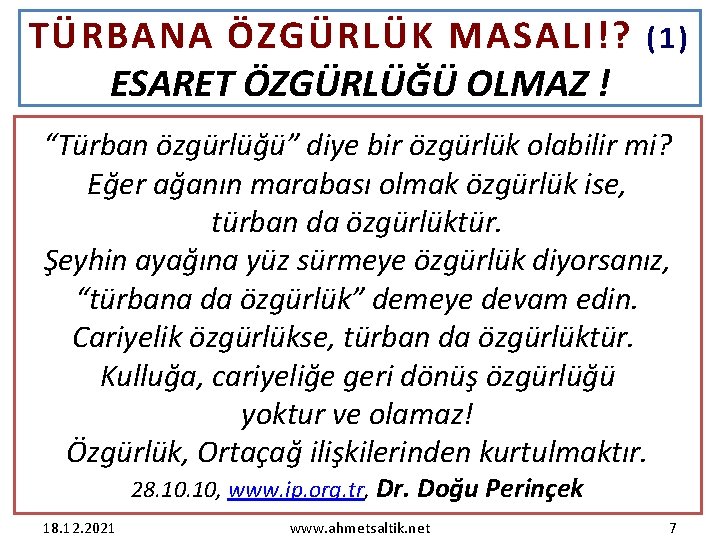 TÜRBANA ÖZGÜRLÜK MASALI!? ESARET ÖZGÜRLÜĞÜ OLMAZ ! (1) “Türban özgürlüğü” diye bir özgürlük olabilir