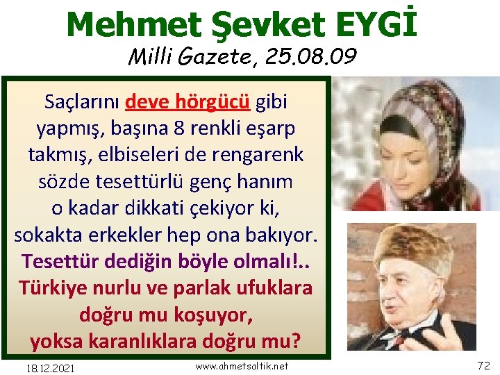 Mehmet Şevket EYGİ Milli Gazete, 25. 08. 09 Saçlarını deve hörgücü gibi yapmış, başına