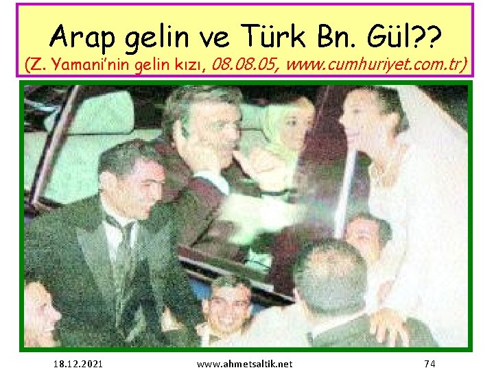 Arap gelin ve Türk Bn. Gül? ? (Z. Yamani’nin gelin kızı, 08. 05, www.