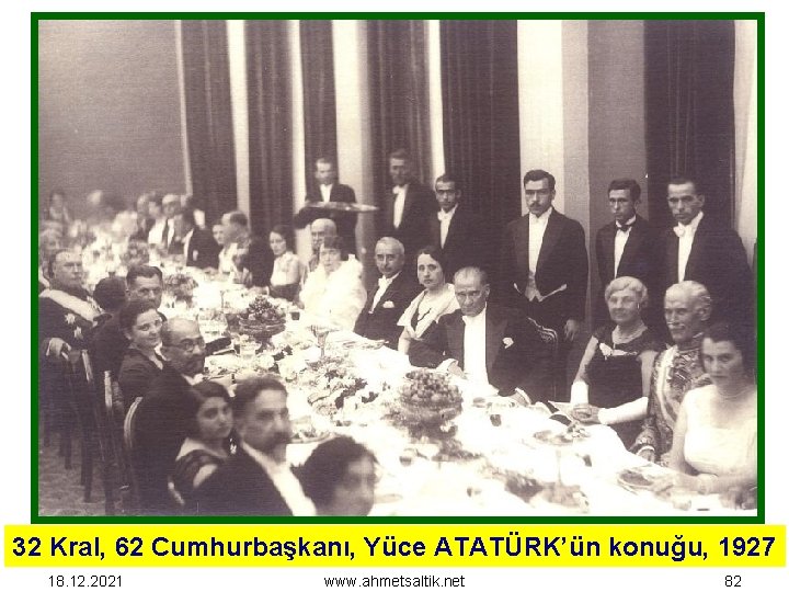 32 Kral, 62 Cumhurbaşkanı, Yüce ATATÜRK’ün konuğu, 1927 18. 12. 2021 www. ahmetsaltik. net