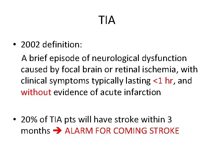 TIA • 2002 definition: A brief episode of neurological dysfunction caused by focal brain