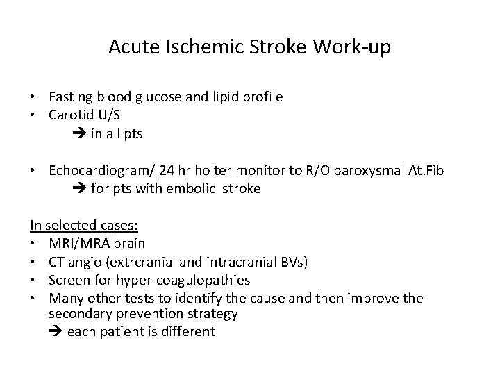 Acute Ischemic Stroke Work-up • Fasting blood glucose and lipid profile • Carotid U/S