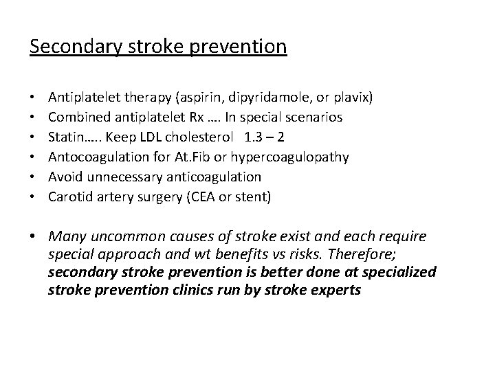 Secondary stroke prevention • • • Antiplatelet therapy (aspirin, dipyridamole, or plavix) Combined antiplatelet