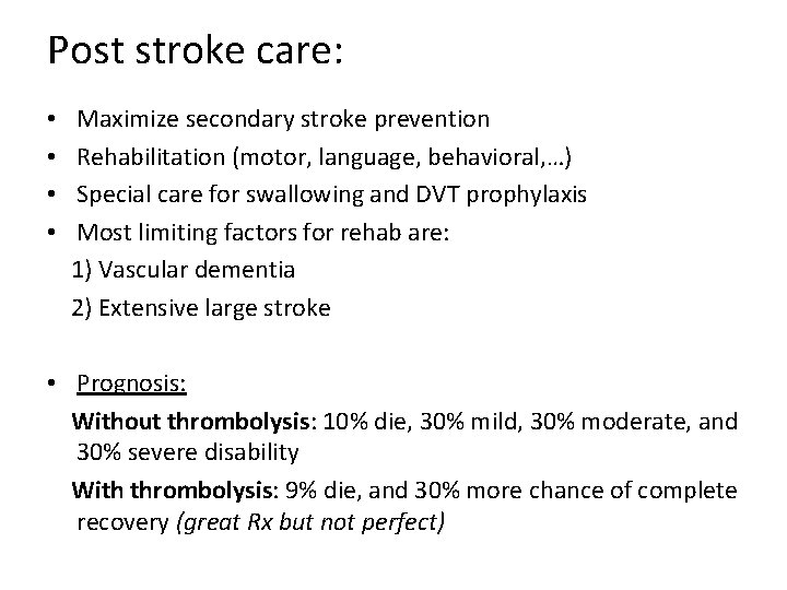 Post stroke care: • • Maximize secondary stroke prevention Rehabilitation (motor, language, behavioral, …)